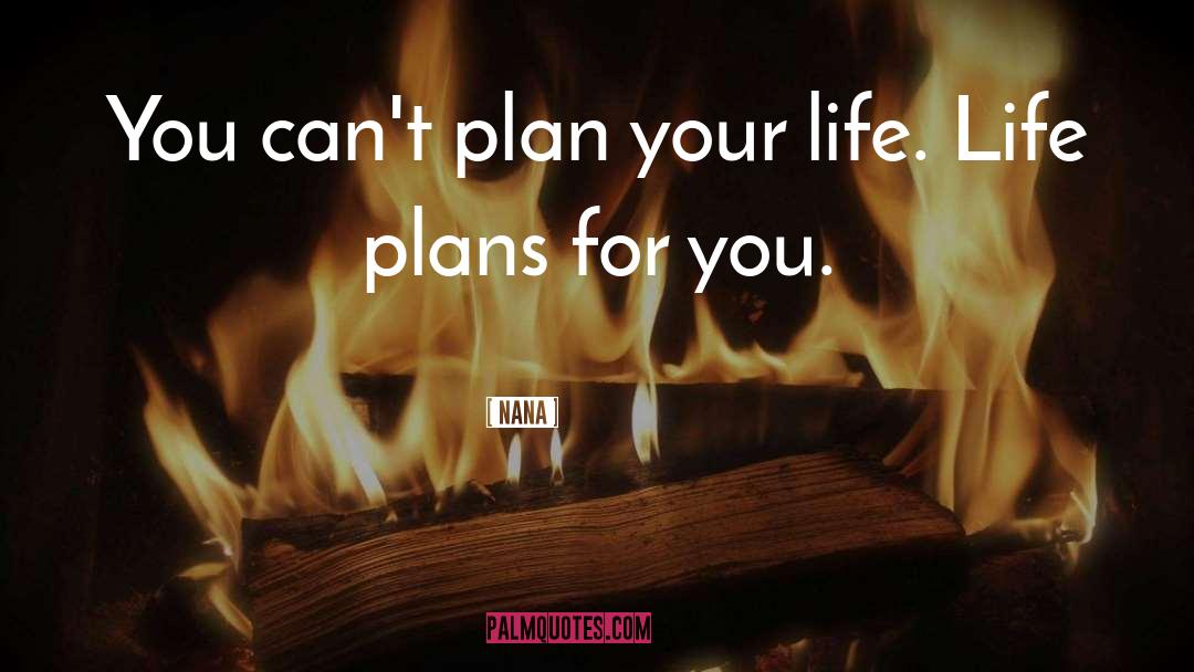 Plan Your Life quotes by Nana