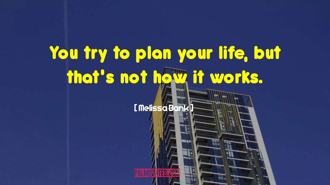 Plan Your Life quotes by Melissa Bank