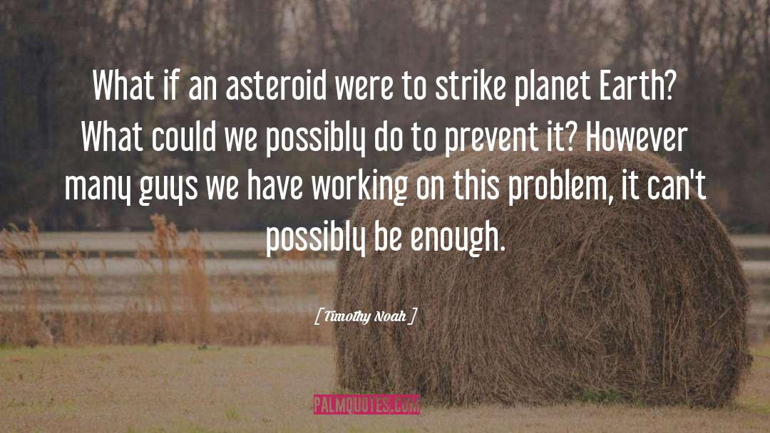 Planet Earth quotes by Timothy Noah