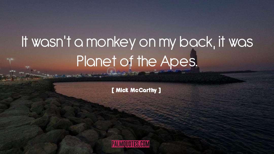 Planet Of The Apes quotes by Mick McCarthy