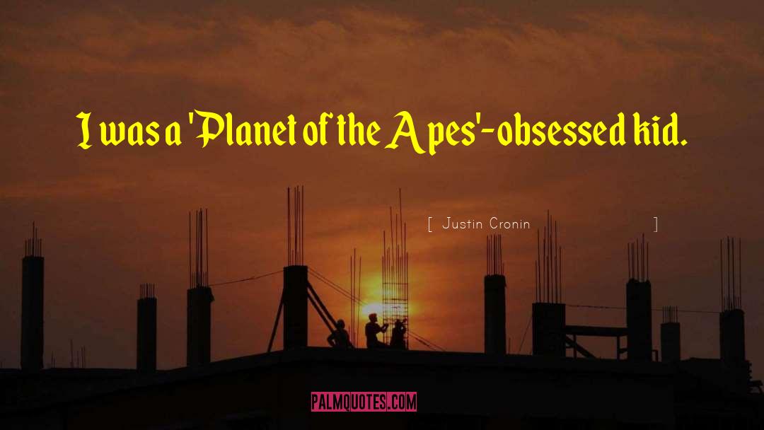 Planet Of The Apes quotes by Justin Cronin