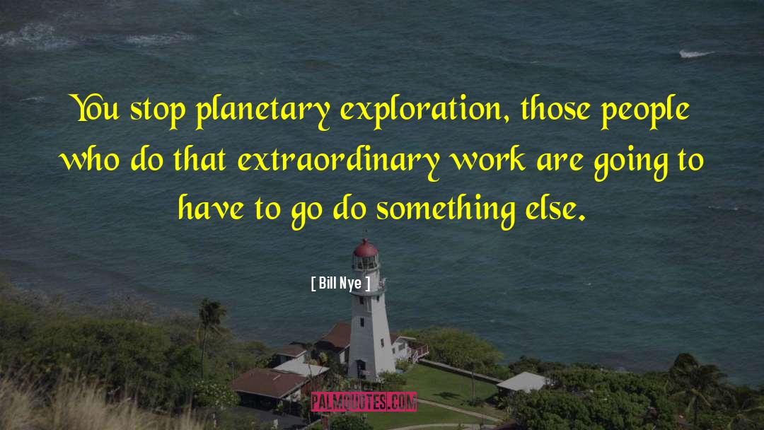 Planetary Exploration quotes by Bill Nye