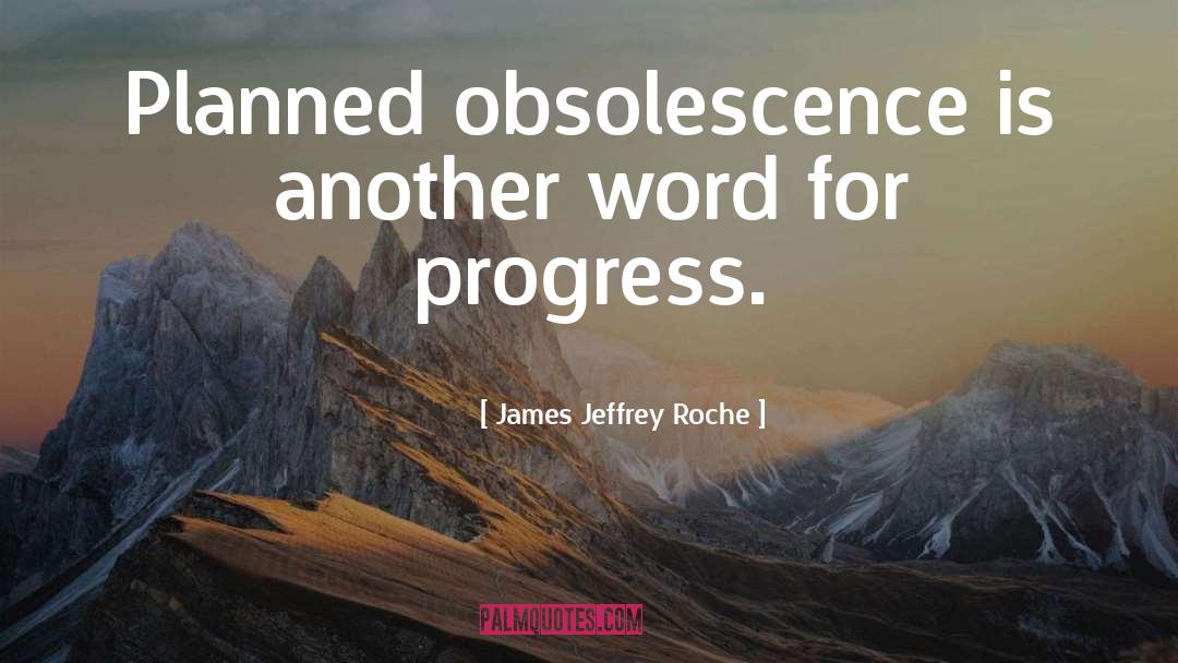 Planned Obsolescence quotes by James Jeffrey Roche