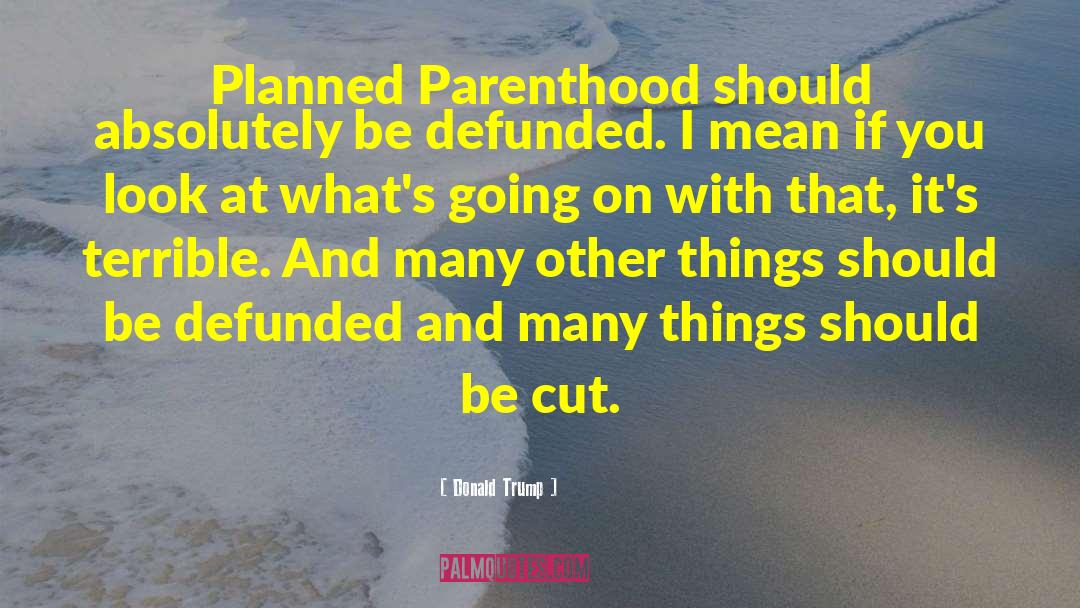 Planned Parenthood quotes by Donald Trump