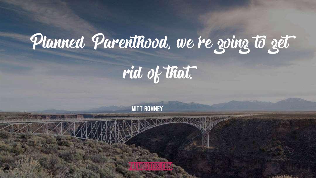 Planned Parenthood quotes by Mitt Romney