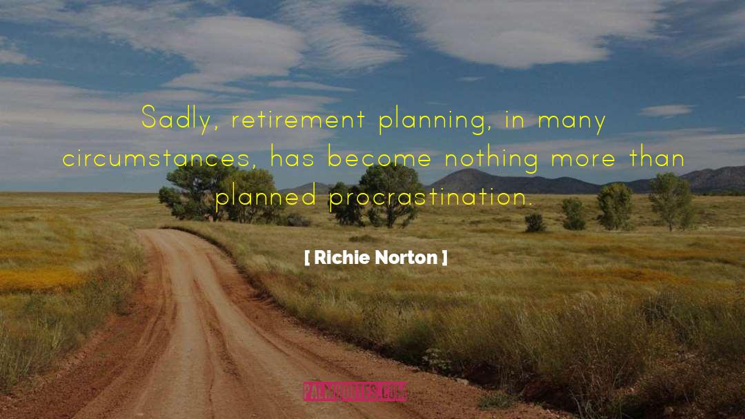 Planned Procrastination quotes by Richie Norton