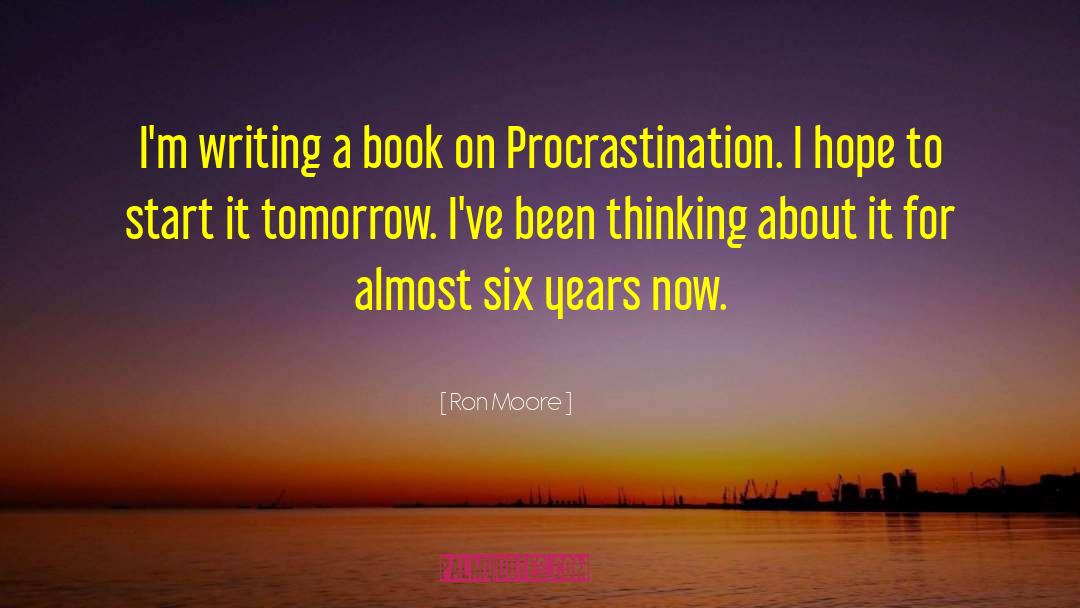 Planned Procrastination quotes by Ron Moore