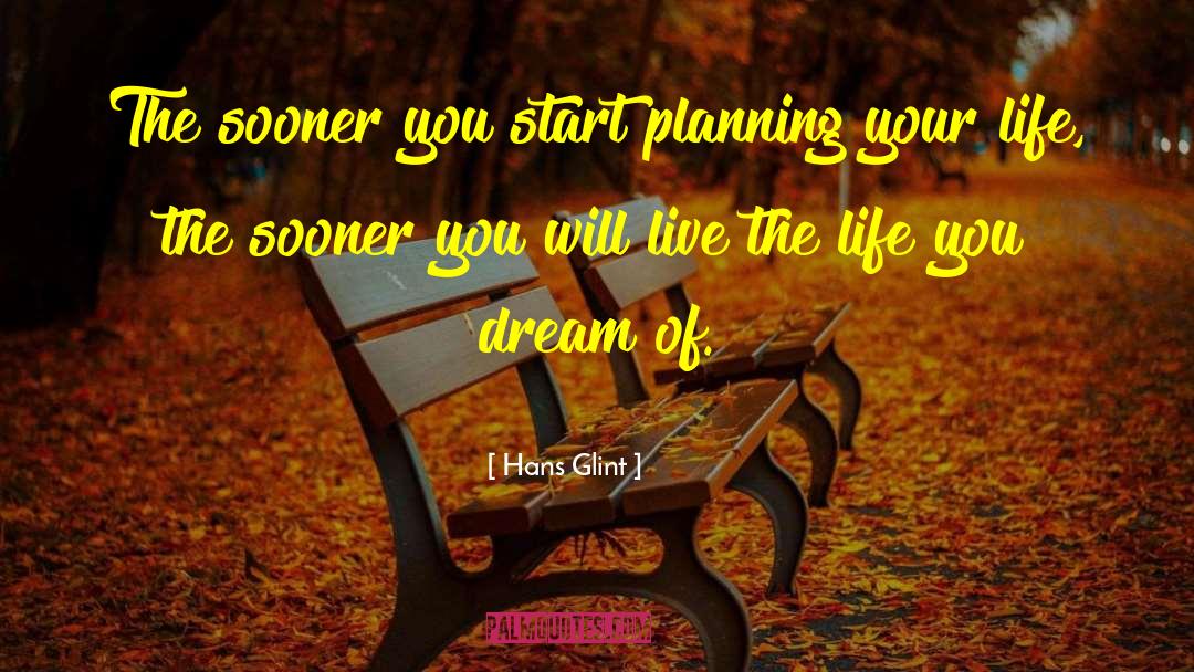 Planning Your Life quotes by Hans Glint