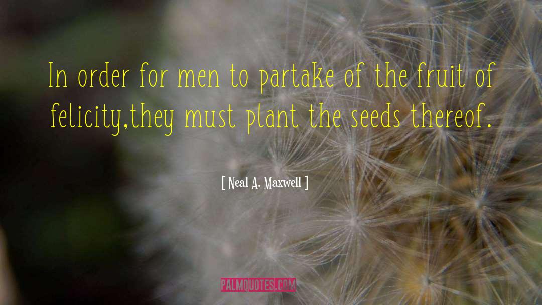 Plant Based quotes by Neal A. Maxwell