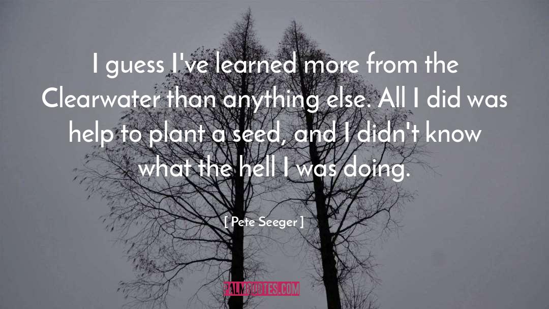 Plant Fertilization quotes by Pete Seeger