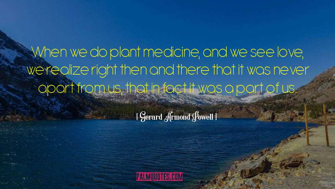 Plant Medicine quotes by Gerard Armond Powell