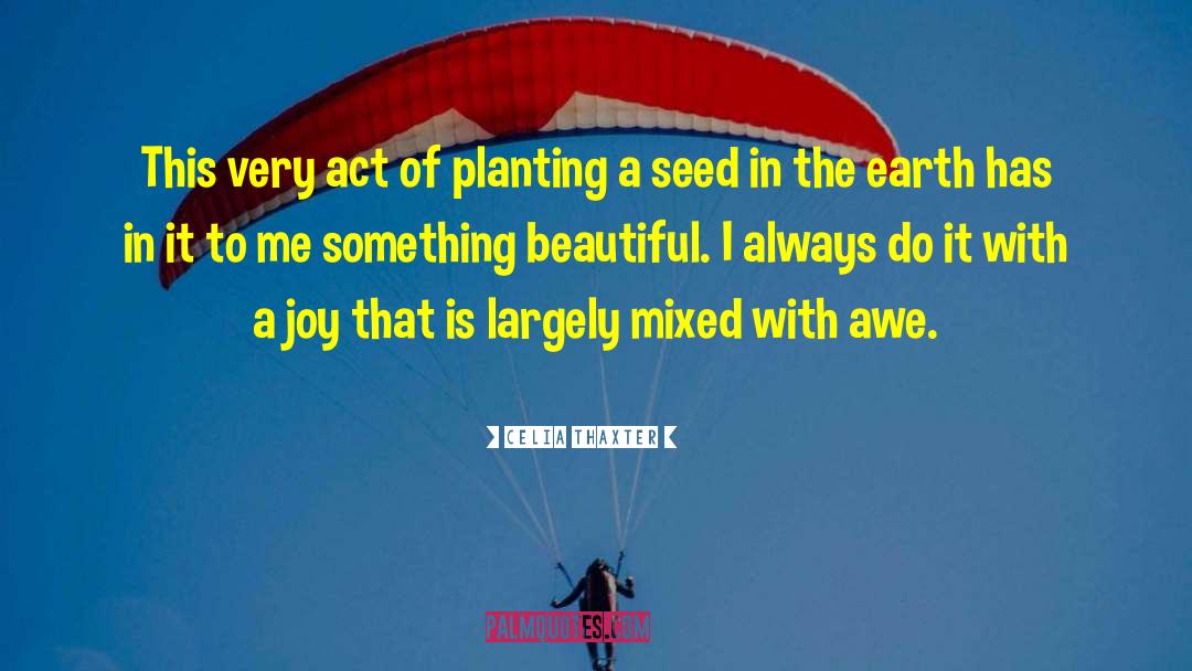 Planting A Seed quotes by Celia Thaxter