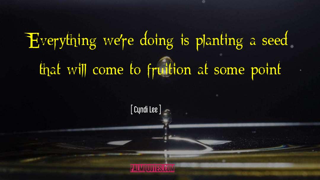 Planting A Seed quotes by Cyndi Lee