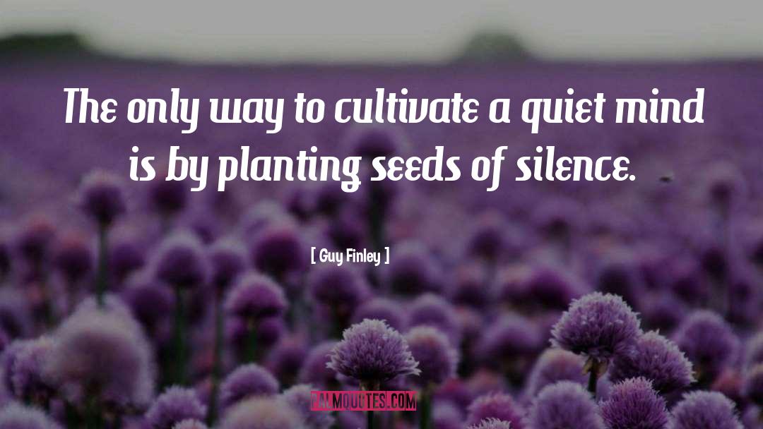 Planting Seeds quotes by Guy Finley