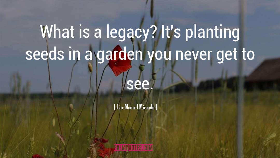 Planting Seeds quotes by Lin-Manuel Miranda