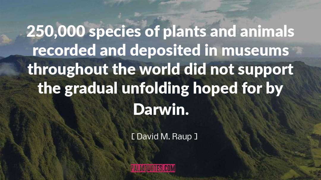 Plants And Animals quotes by David M. Raup