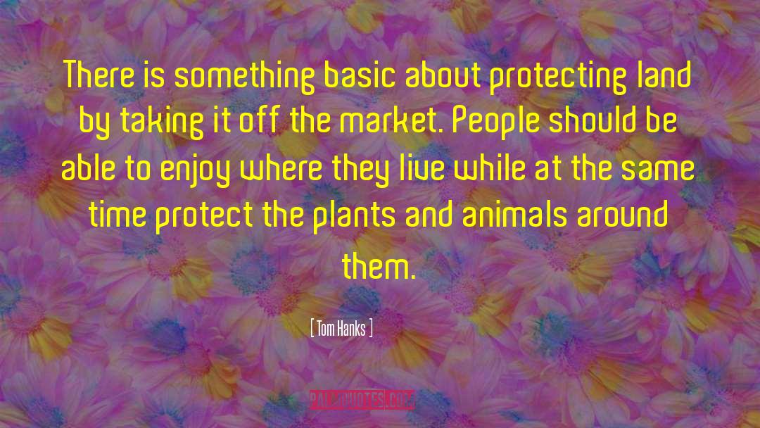 Plants And Animals quotes by Tom Hanks