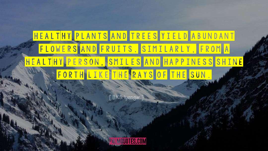 Plants And Trees quotes by B.K.S. Iyengar