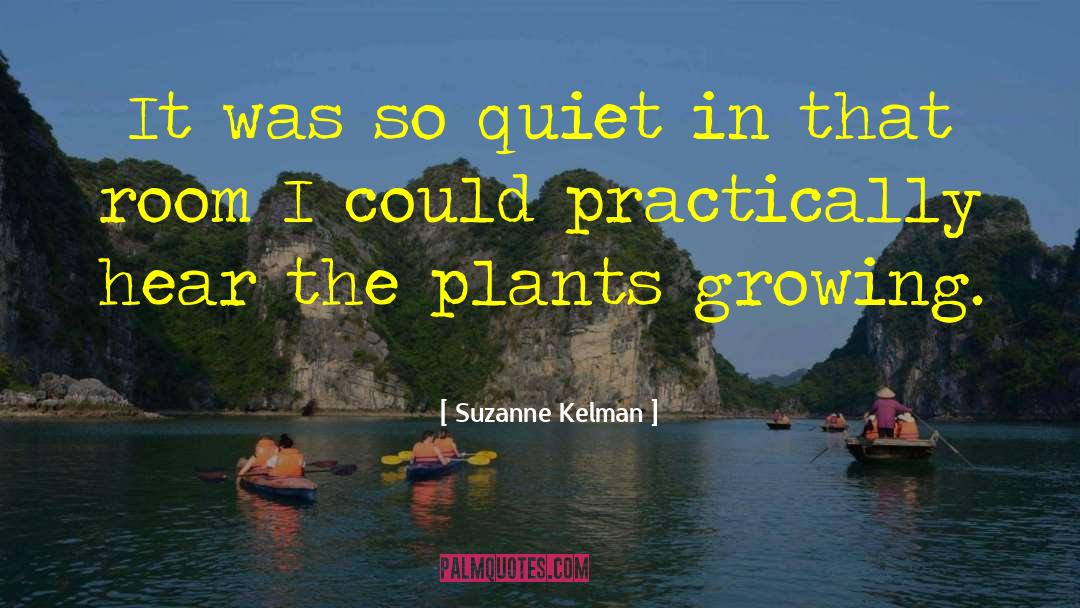 Plants Growing quotes by Suzanne Kelman