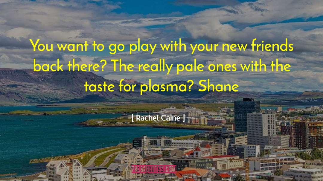 Plasma quotes by Rachel Caine