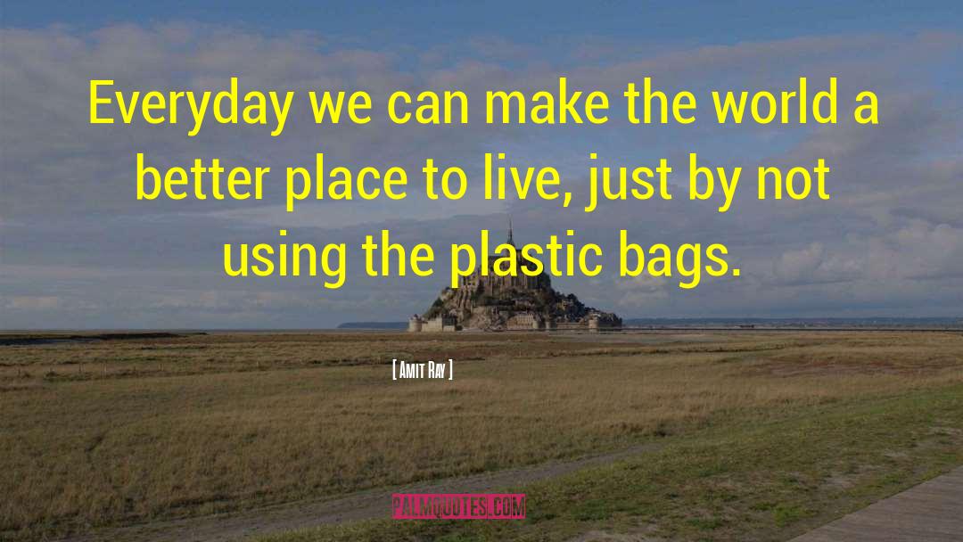 Plastic Bags quotes by Amit Ray