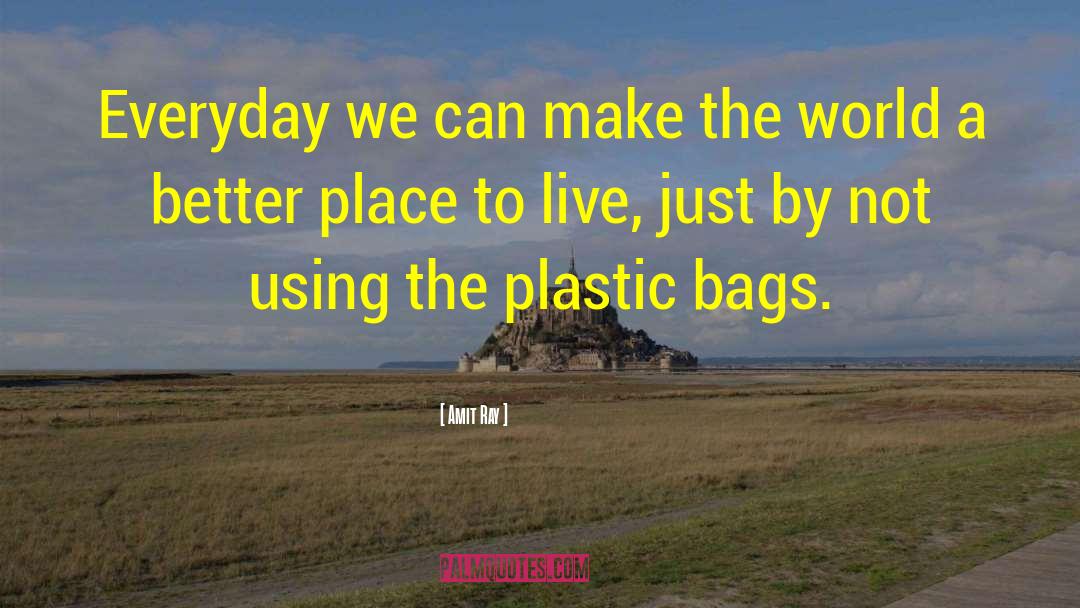 Plastic Pollution Free World quotes by Amit Ray