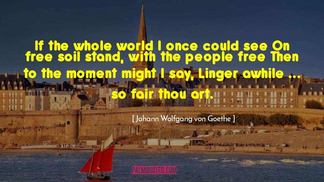 Plastic Pollution Free World quotes by Johann Wolfgang Von Goethe