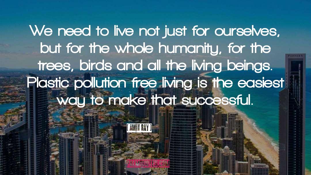 Plastic Pollution Free World quotes by Amit Ray