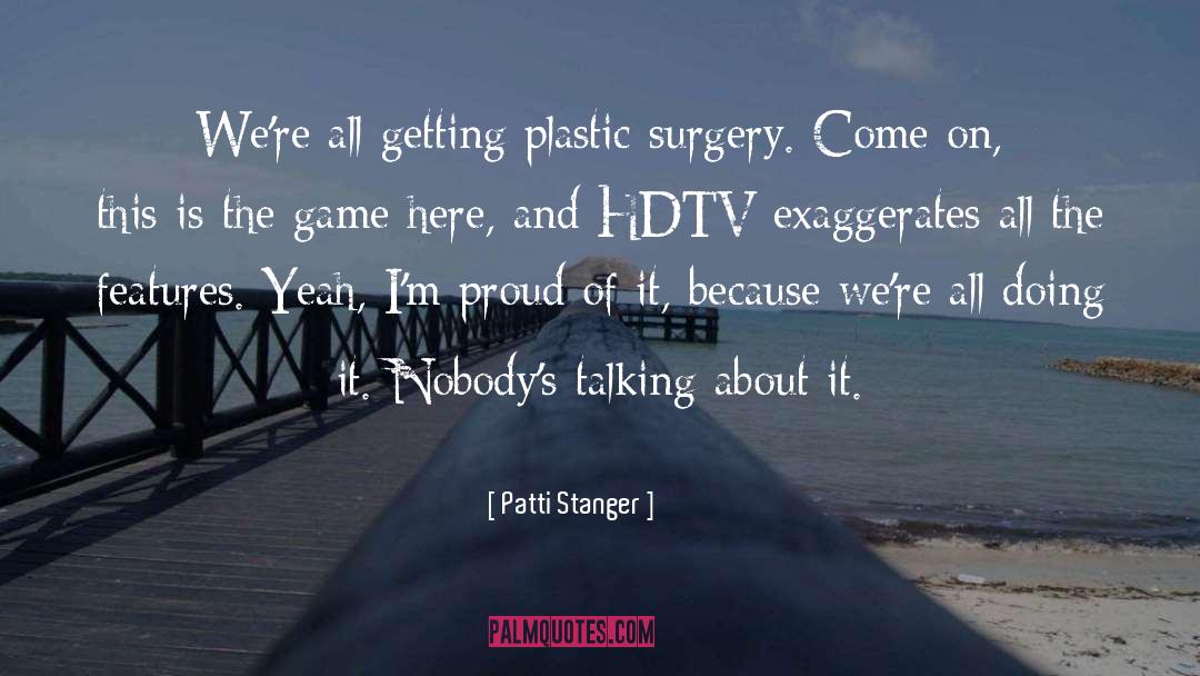 Plastic Surgery quotes by Patti Stanger