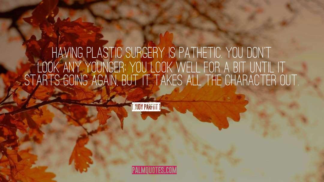 Plastic Surgery quotes by Judy Parfitt