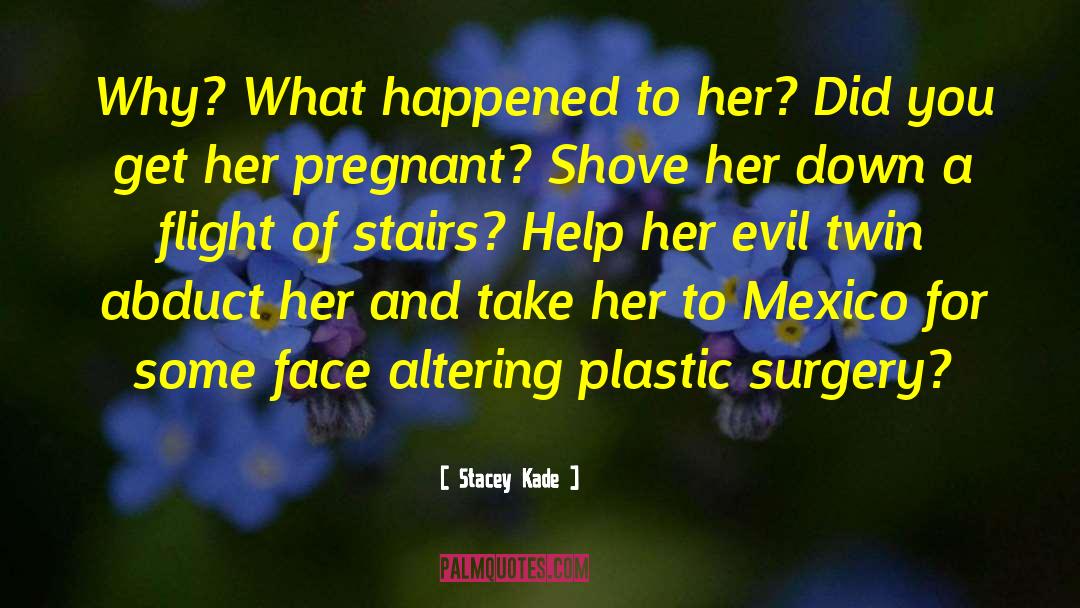 Plastic Surgery quotes by Stacey Kade