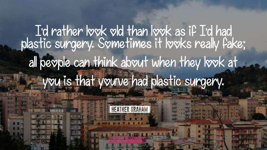 Plastic Surgery quotes by Heather Graham