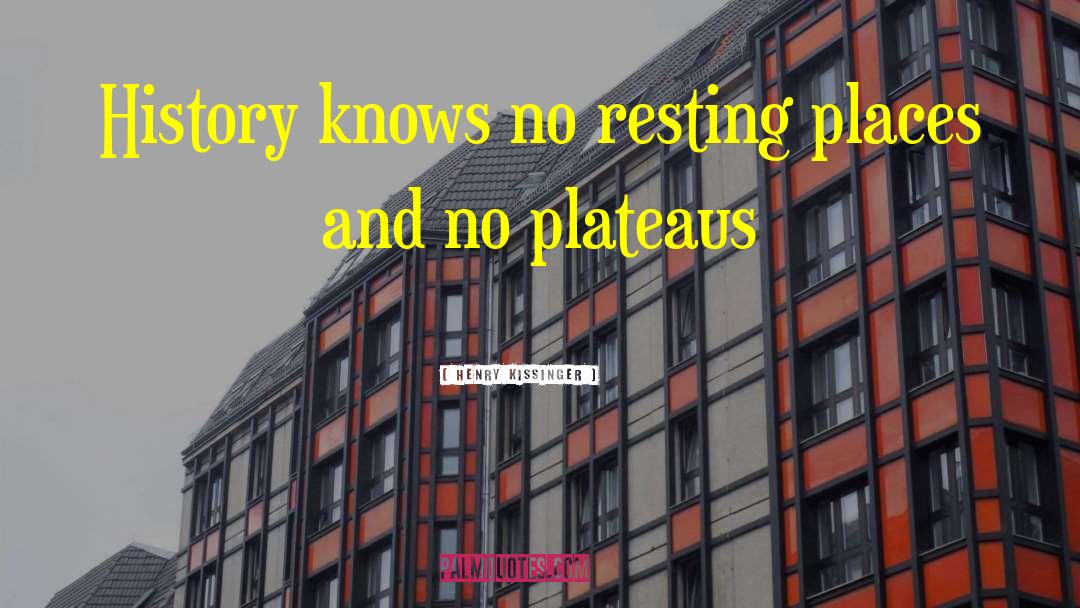 Plateaus quotes by Henry Kissinger