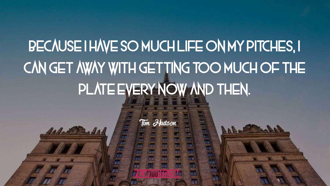 Plates quotes by Tim Hudson