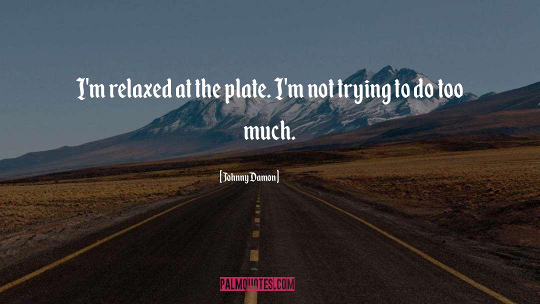 Plates quotes by Johnny Damon