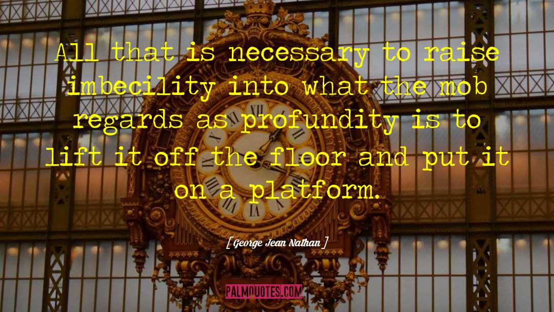 Platforms quotes by George Jean Nathan