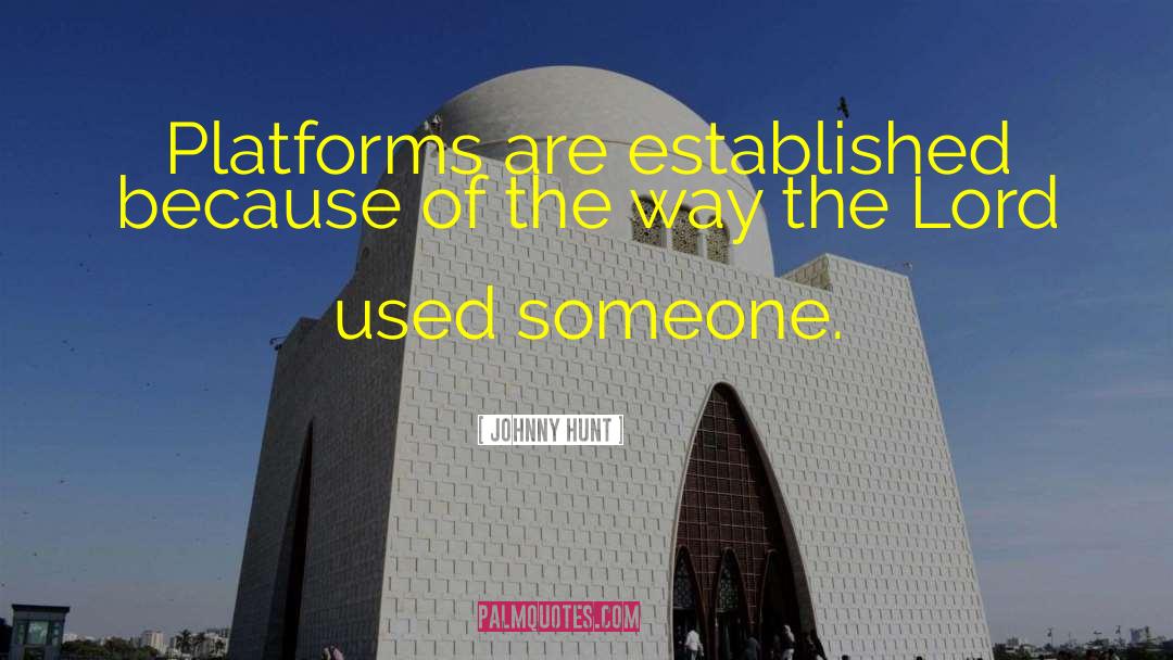 Platforms quotes by Johnny Hunt