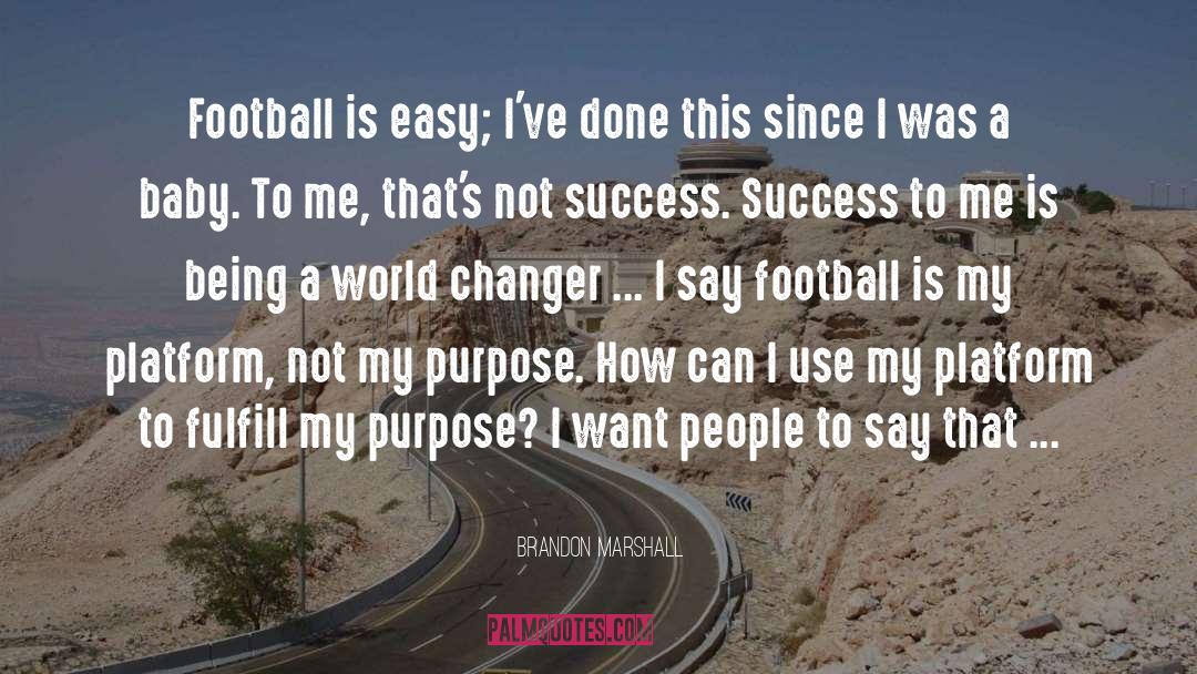 Platforms quotes by Brandon Marshall