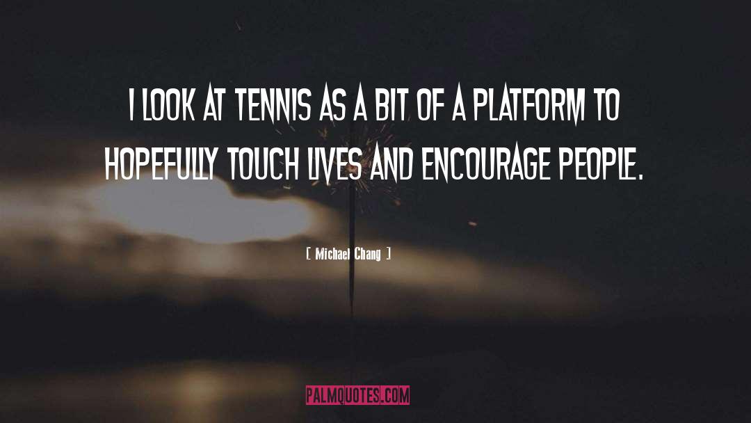 Platforms quotes by Michael Chang