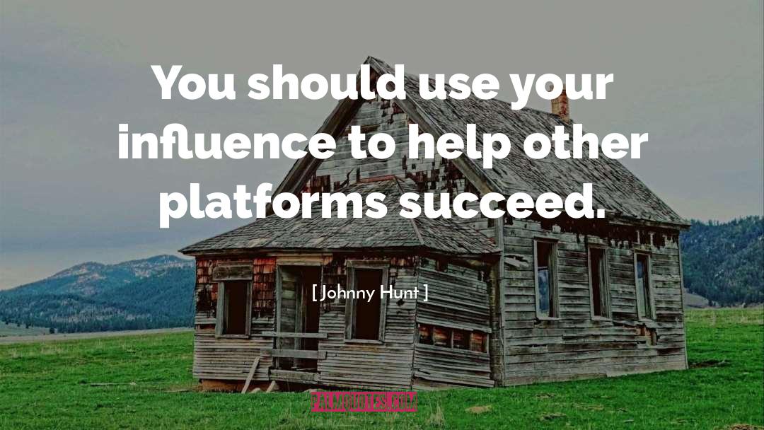 Platforms quotes by Johnny Hunt