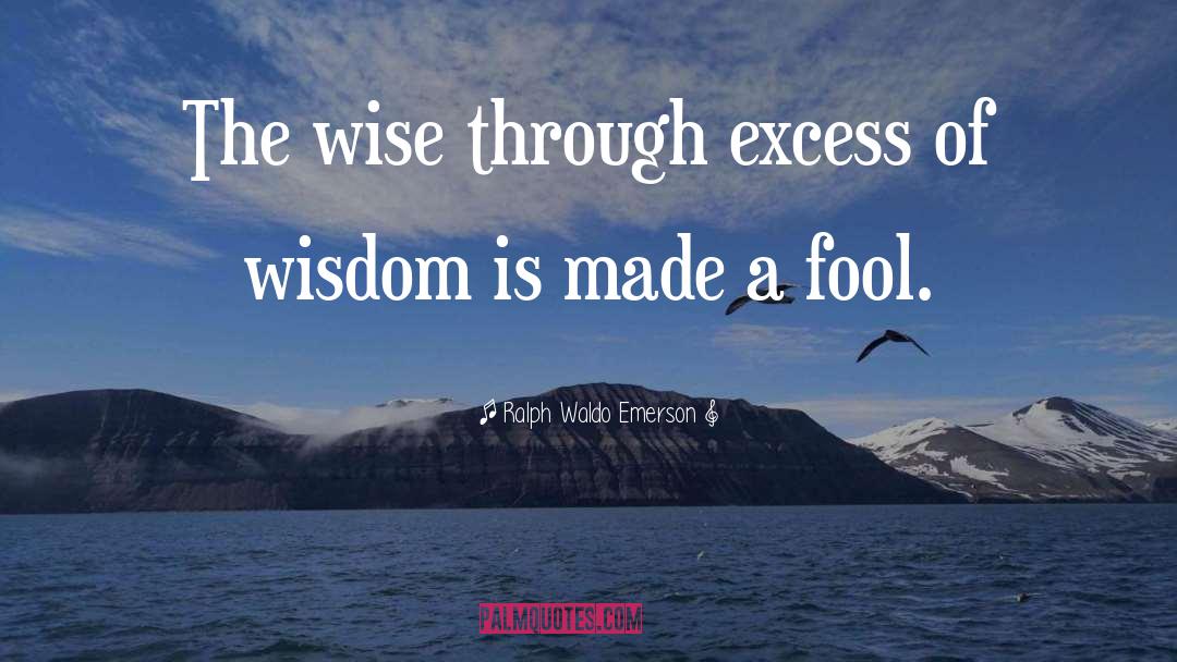 Play A Fool quotes by Ralph Waldo Emerson