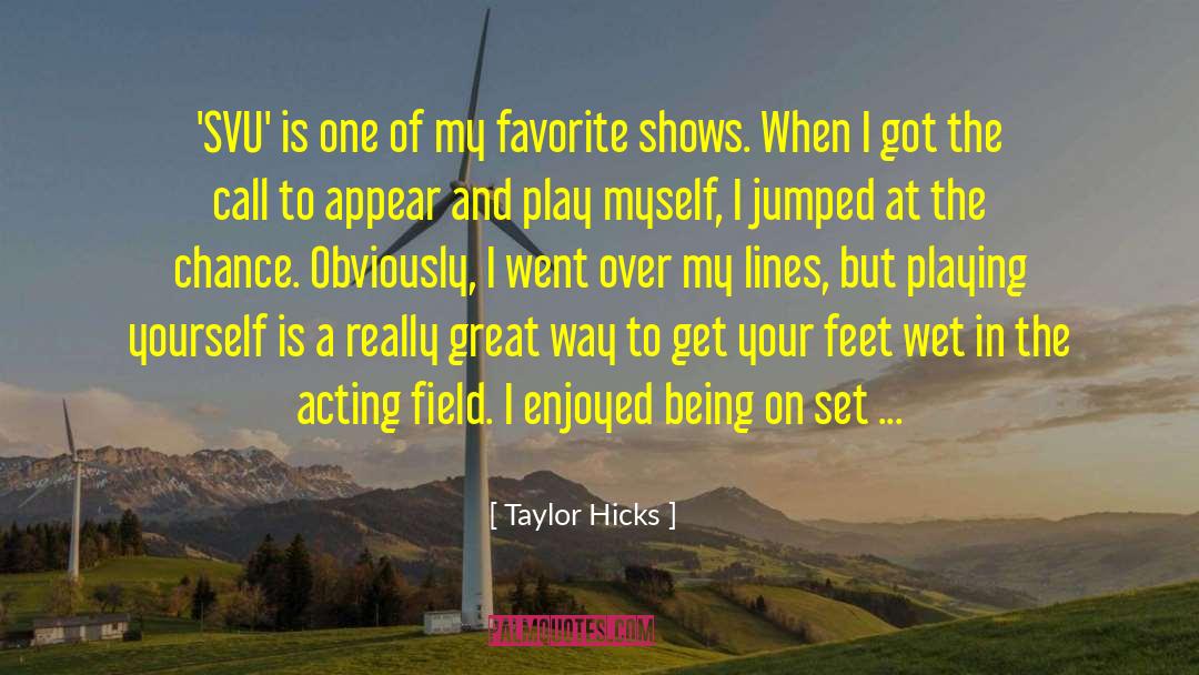 Play Acting In The Classroom quotes by Taylor Hicks