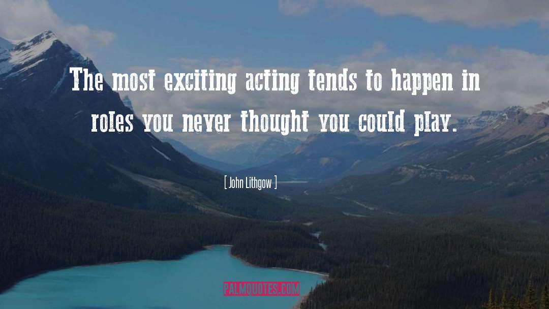 Play Acting quotes by John Lithgow