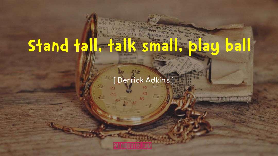 Play Ball quotes by Derrick Adkins