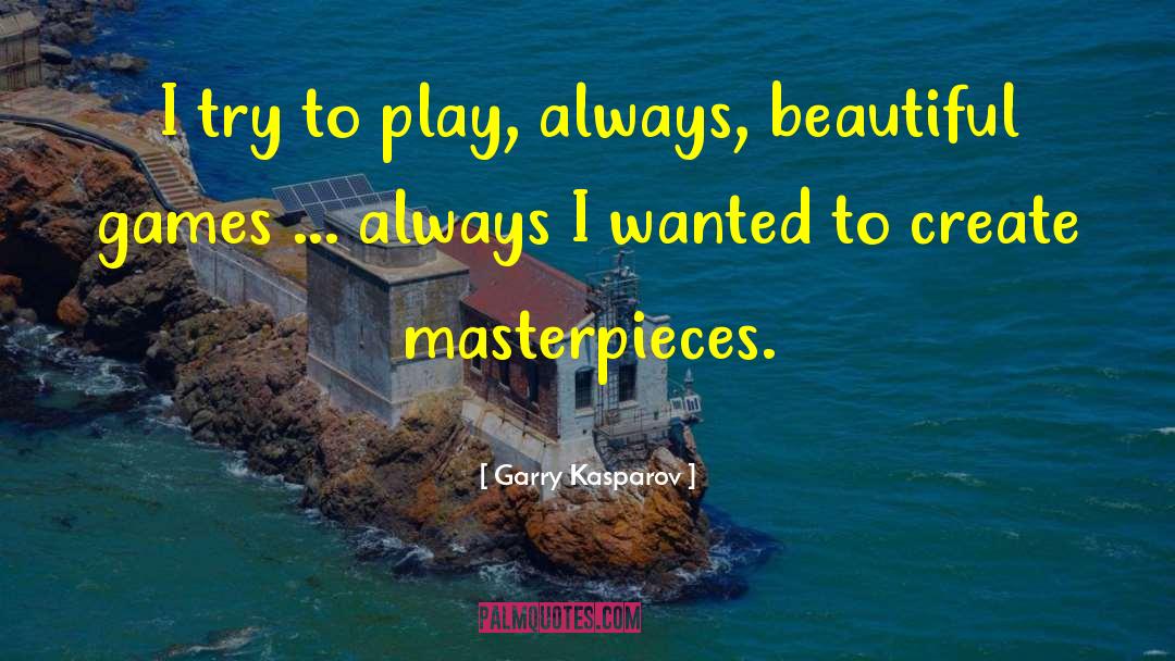 Play Create Succeed quotes by Garry Kasparov