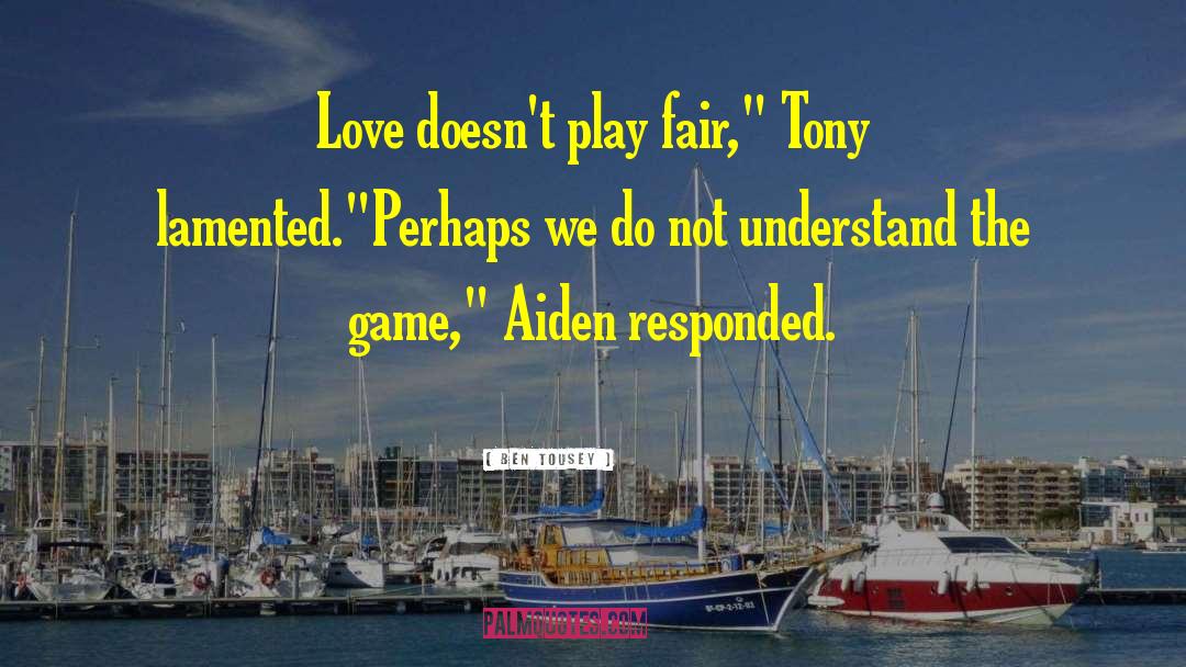 Play Fair quotes by Ben Tousey