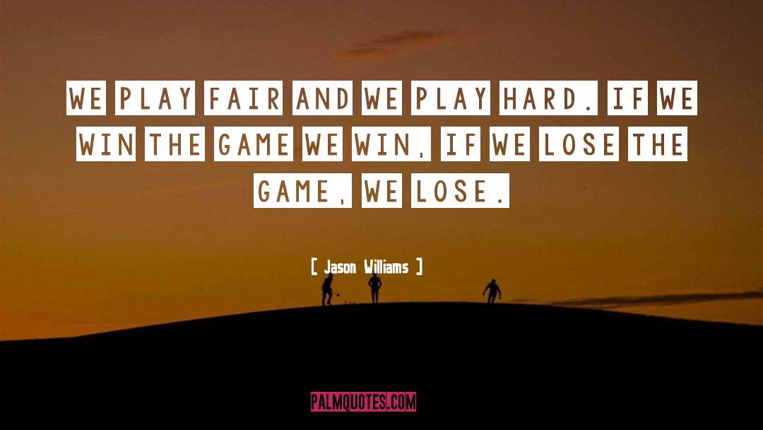 Play Fair quotes by Jason Williams