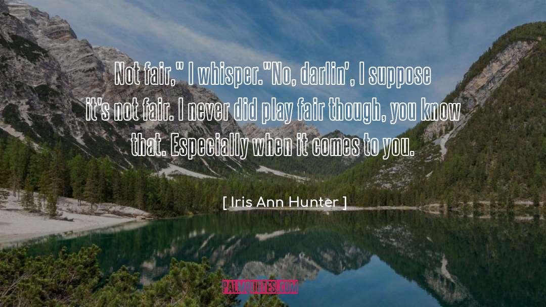 Play Fair quotes by Iris Ann Hunter
