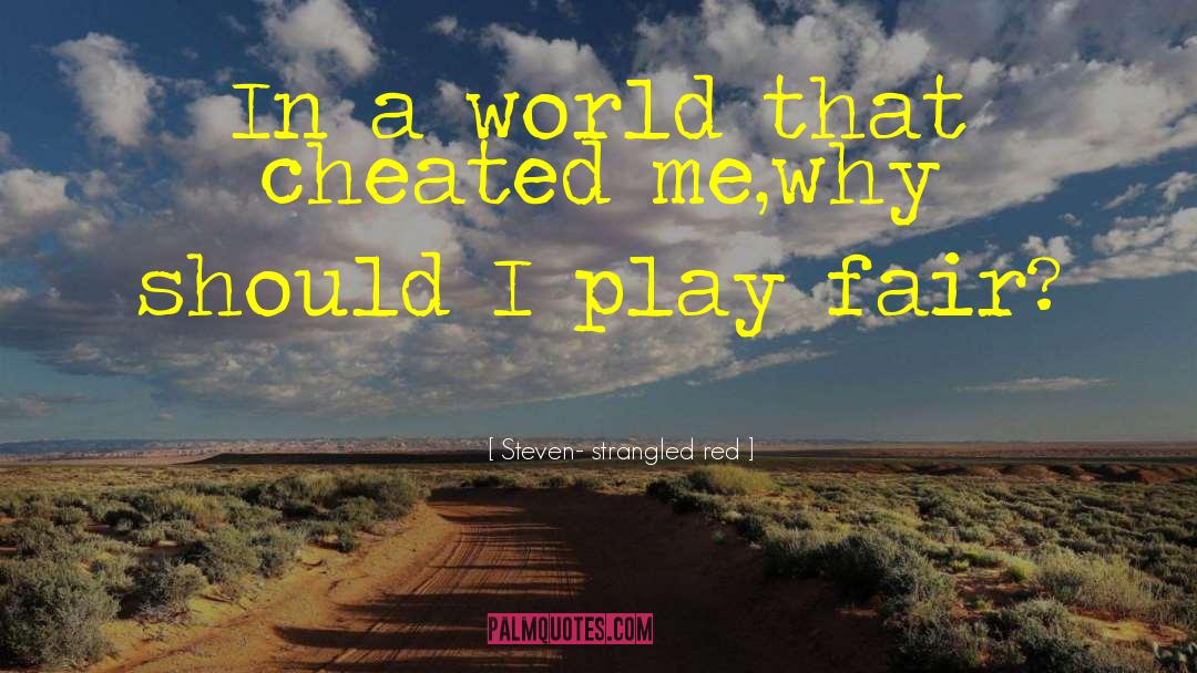 Play Fair quotes by Steven- Strangled Red