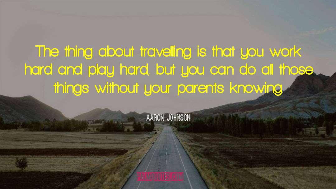 Play Hard quotes by Aaron Johnson